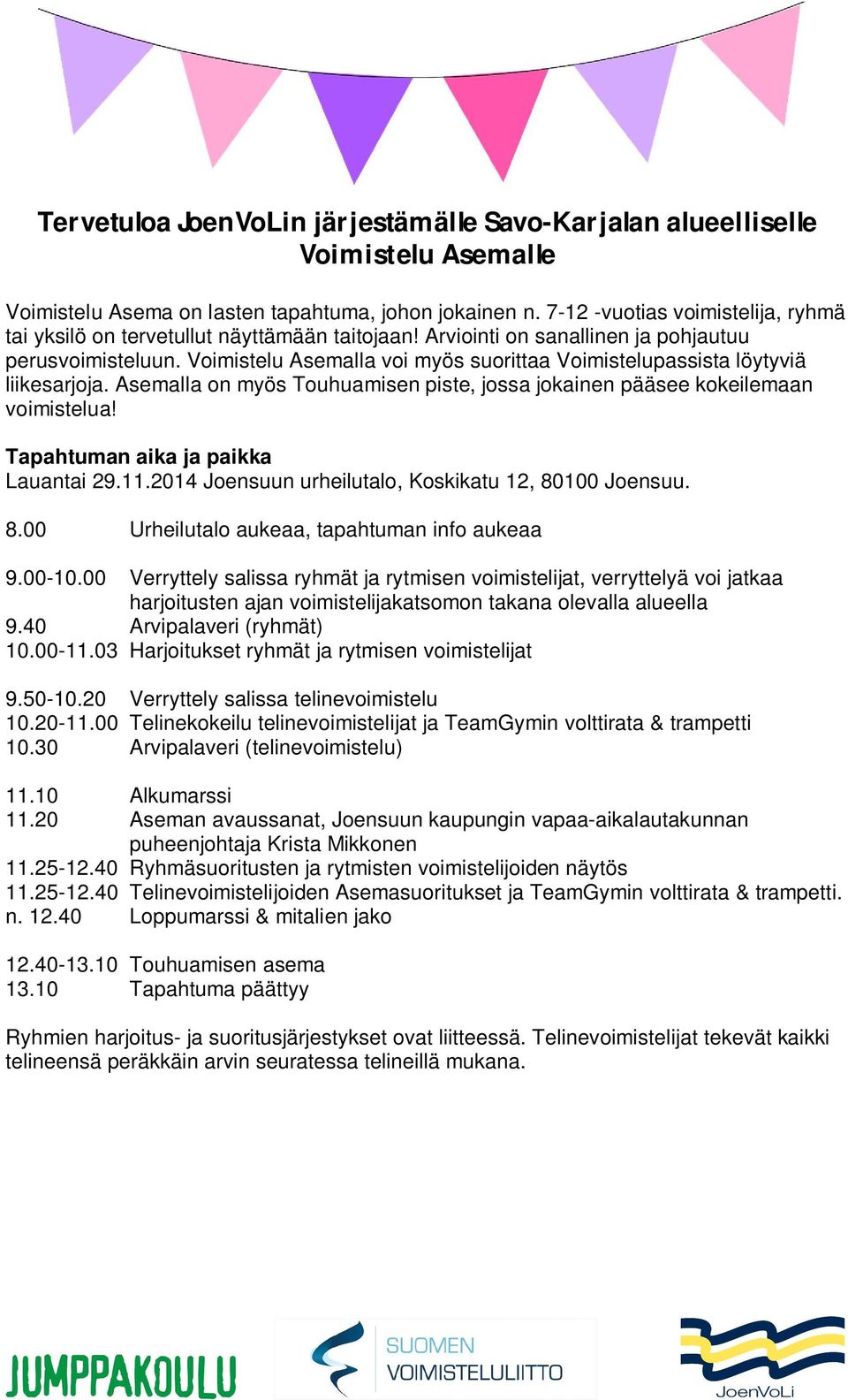 Voimistelu Asemalla voi myös suorittaa Voimistelupassista löytyviä liikesarjoja. Asemalla on myös Touhuamisen piste, jossa jokainen pääsee kokeilemaan voimistelua!