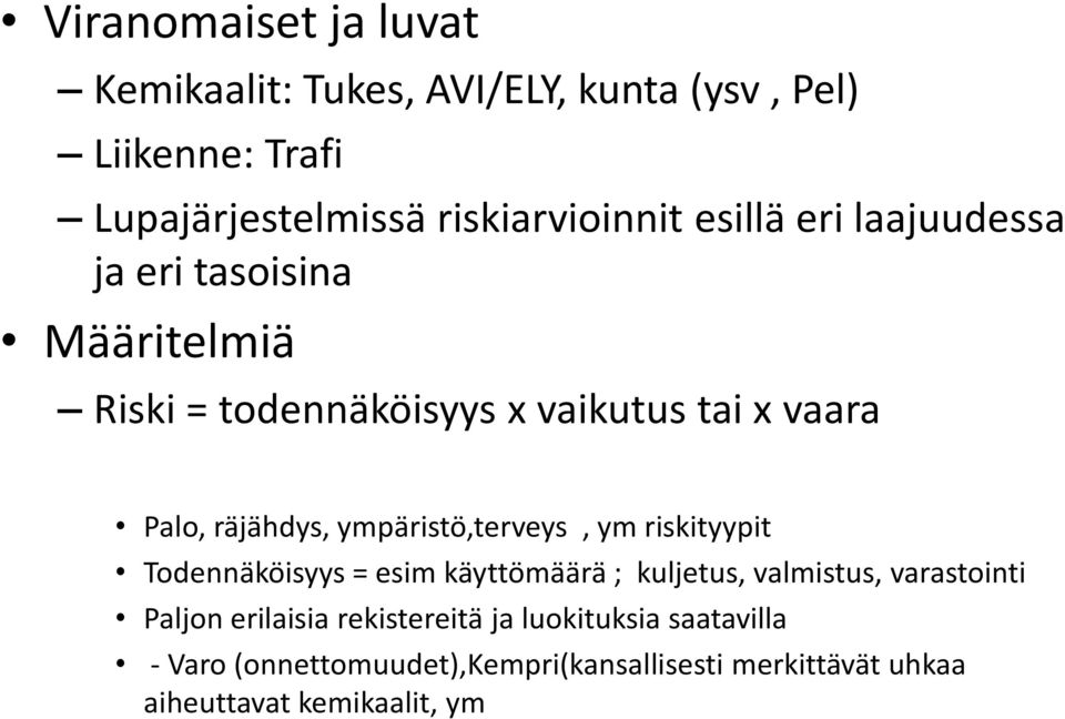 ympäristö,terveys, ym riskityypit Todennäköisyys = esim käyttömäärä ; kuljetus, valmistus, varastointi Paljon erilaisia