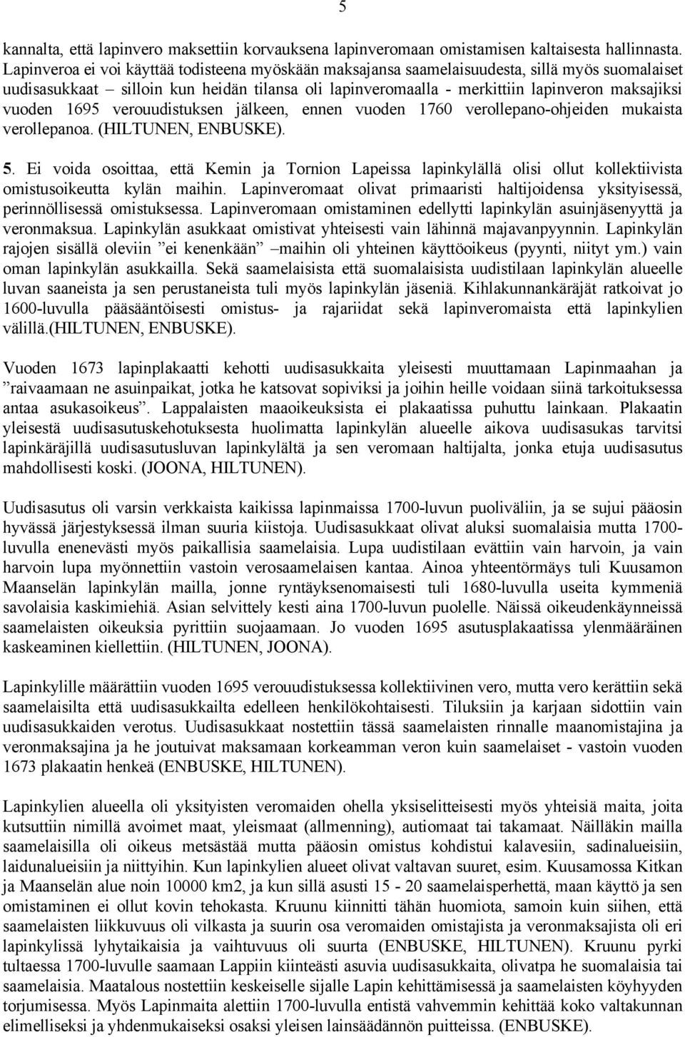 vuoden 1695 verouudistuksen jälkeen, ennen vuoden 1760 verollepano-ohjeiden mukaista verollepanoa. (HILTUNEN, ENBUSKE). 5.