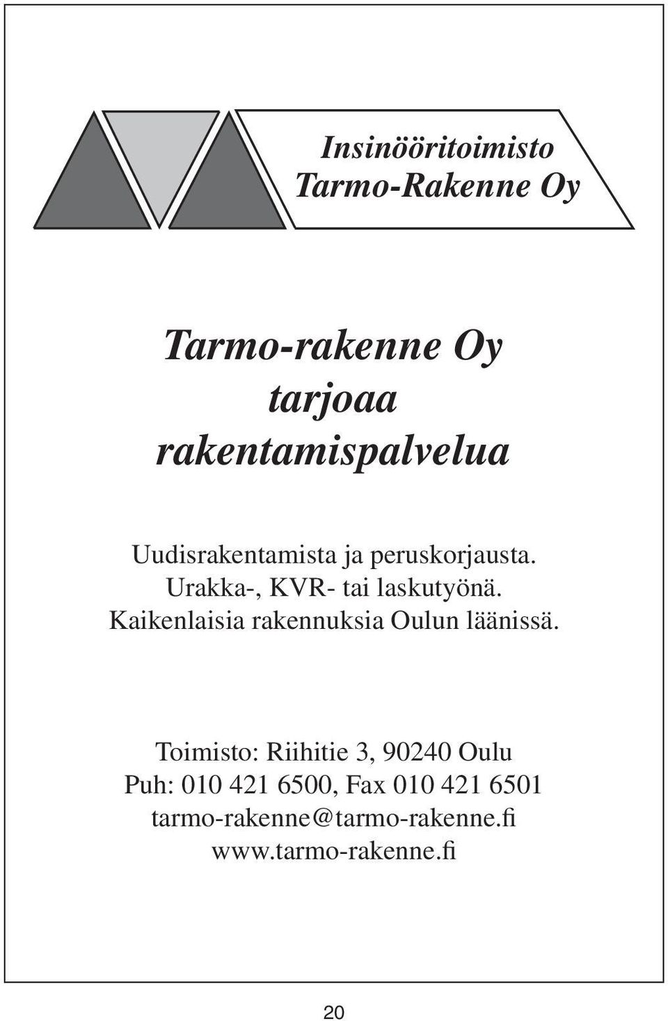 Urakka-, KVR- tai laskutyönä. Kaikenlaisia rakennuksia Oulun läänissä.