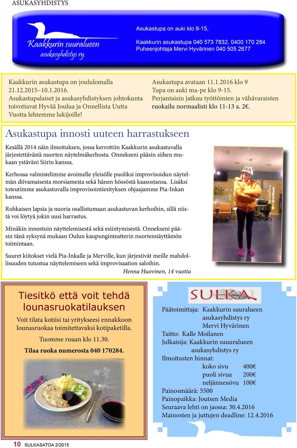 Asukastupa innosti uuteen harrastukseen Kesällä 2014 näin ilmoituksen, jossa kerrottiin Kaakkurin asukastuvalla järjestettävästä nuorten näytelmäkerhosta.