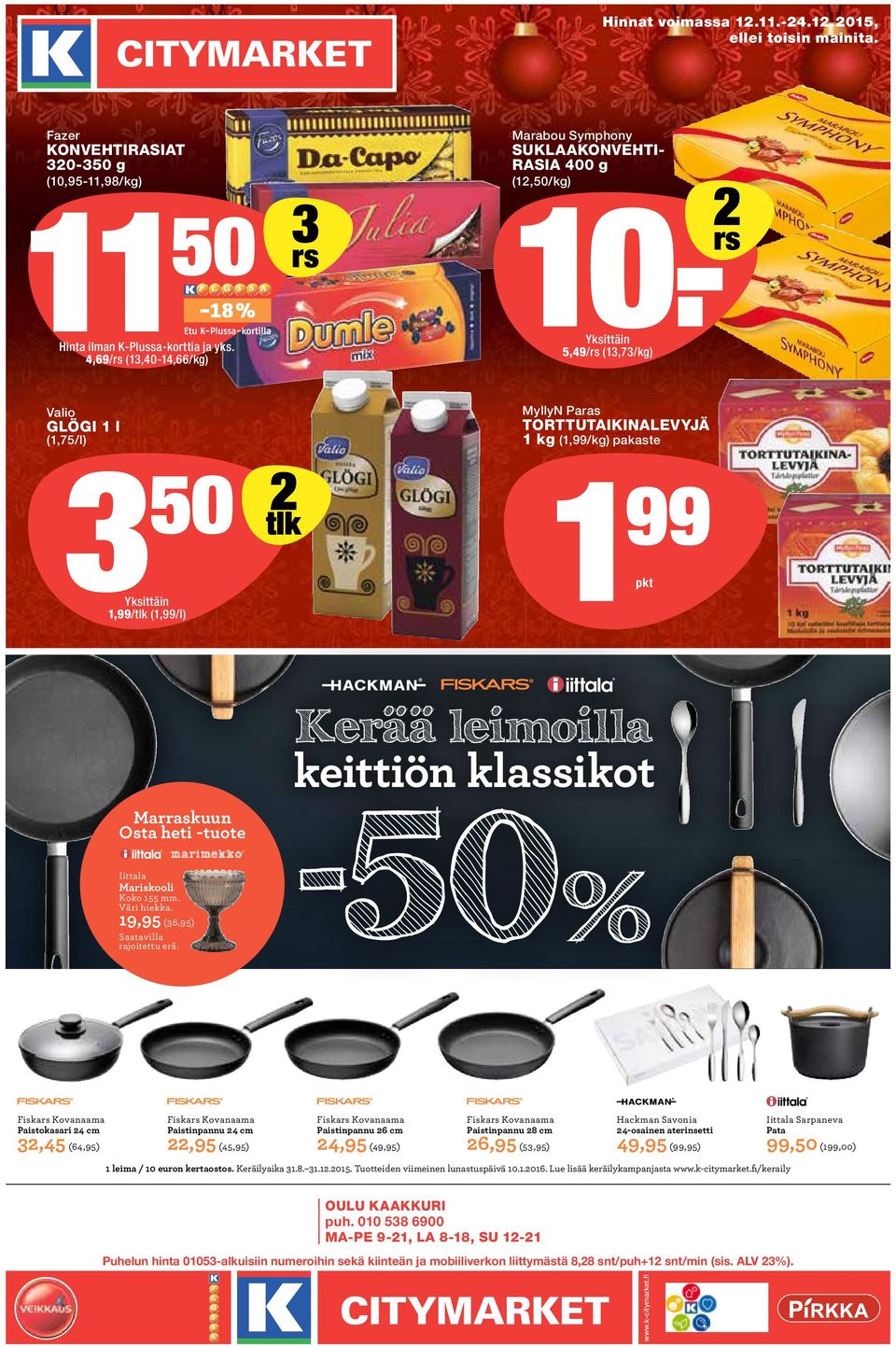 - 2 rs Yksittäin 5,49/rs (13,73/kg) Valio GLÖGI 1 l (1,75/l) 3 50 Yksittäin 1,99/tlk (1,99/l) 2 tlk MyllyN Paras TORTTUTAIKINALEVYJÄ 1 kg (1,99/kg) pakaste 1 99 pkt Marraskuun Osta heti -tuote