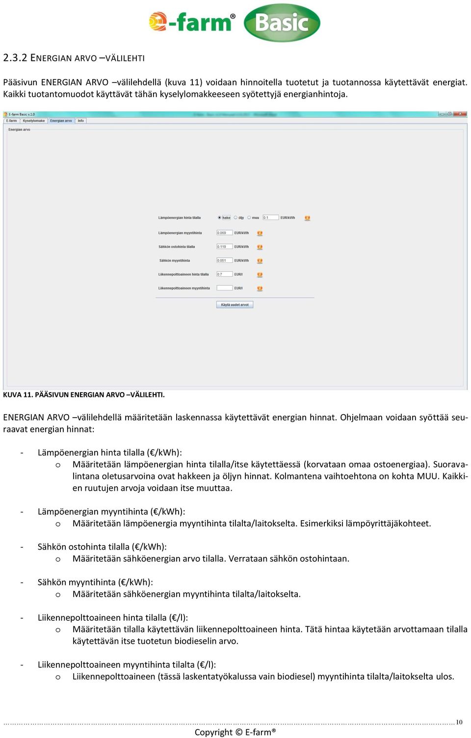 ENERGIAN ARVO välilehdellä määritetään laskennassa käytettävät energian hinnat.