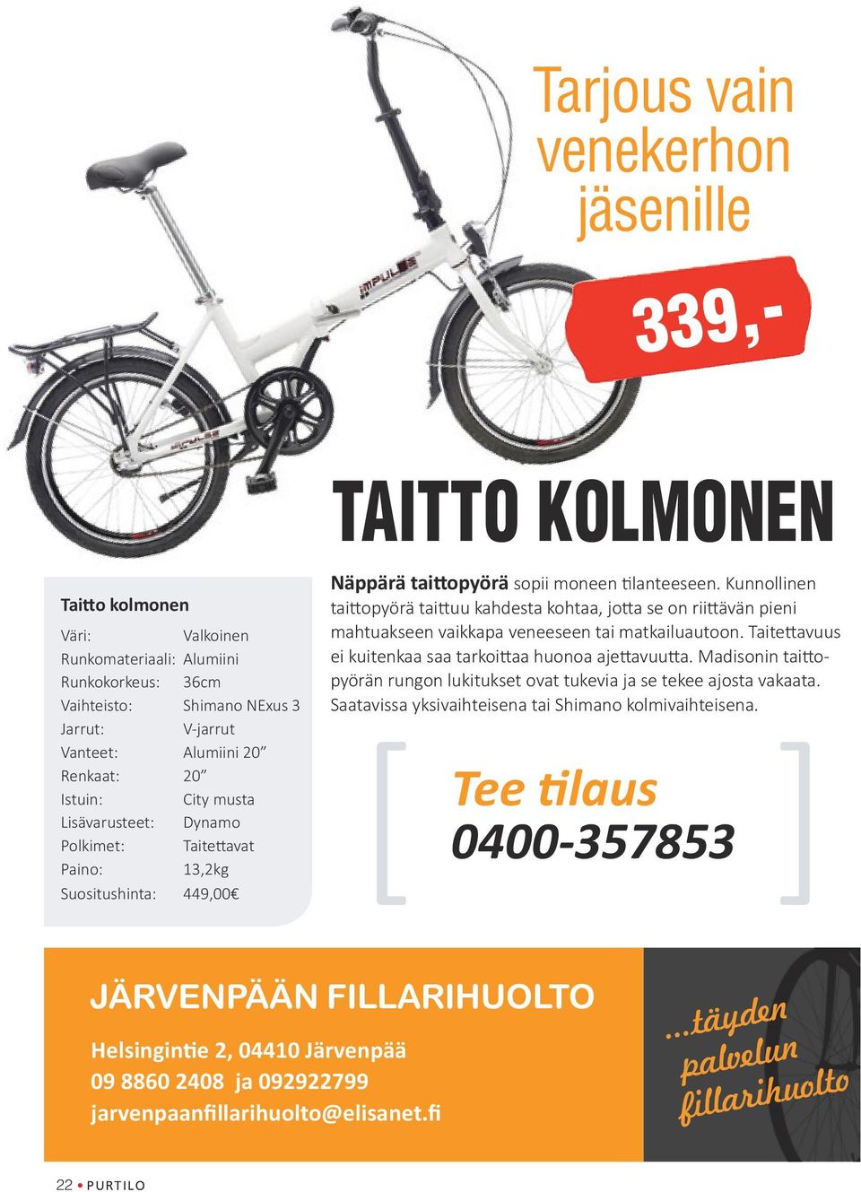 Kunnollinen taittopyörä taittuu kahdesta kohtaa, jotta se on riittävän pieni mahtuakseen vaikkapa veneeseen tai matkailuautoon. Taitettavuus ei kuitenkaa saa tarkoittaa huonoa ajettavuutta.