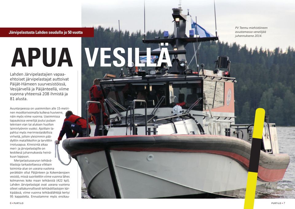 Avuntarpeessa on useimmiten alle 15-metrinen moottorivoimalla kulkeva huvivene, näin myös viime vuonna.