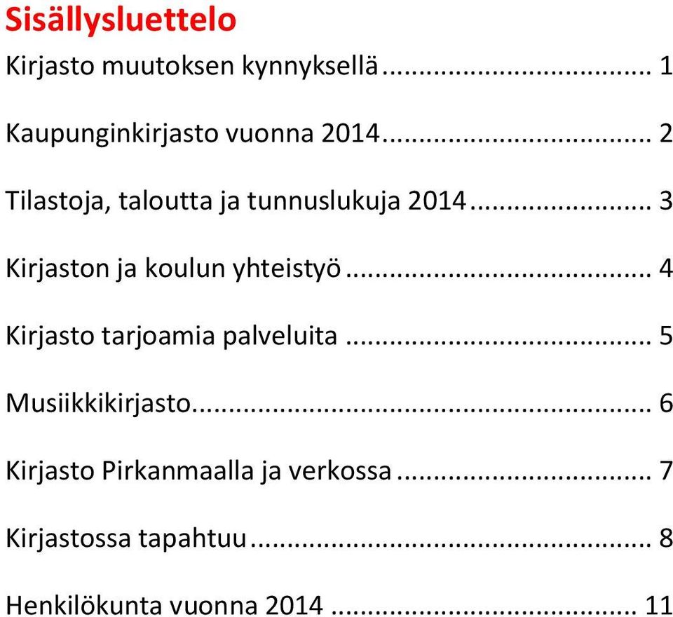 .. 4 Kirjasto tarjoamia palveluita... 5 Musiikkikirjasto.