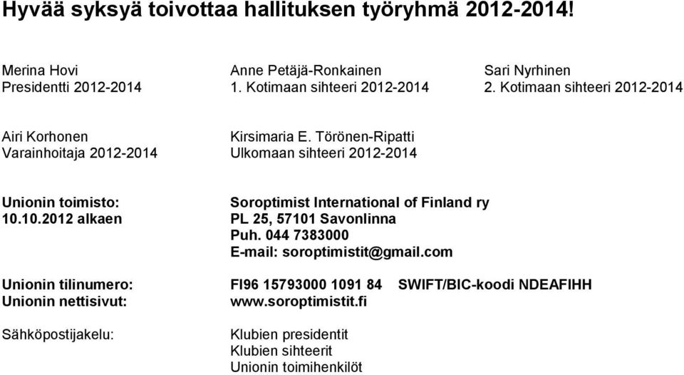 Törönen-Ripatti Varainhoitaja 2012-2014 Ulkomaan sihteeri 2012-2014 Unionin toimisto: Soroptimist International of Finland ry 10.