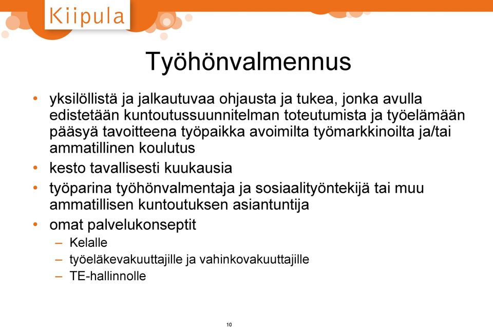 koulutus kesto tavallisesti kuukausia työparina työhönvalmentaja ja sosiaalityöntekijä tai muu ammatillisen