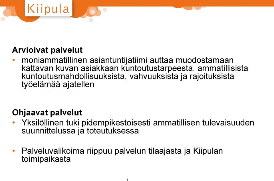 työelämää ajatellen Ohjaavat palvelut Yksilöllinen tuki pidempikestoisesti ammatillisen