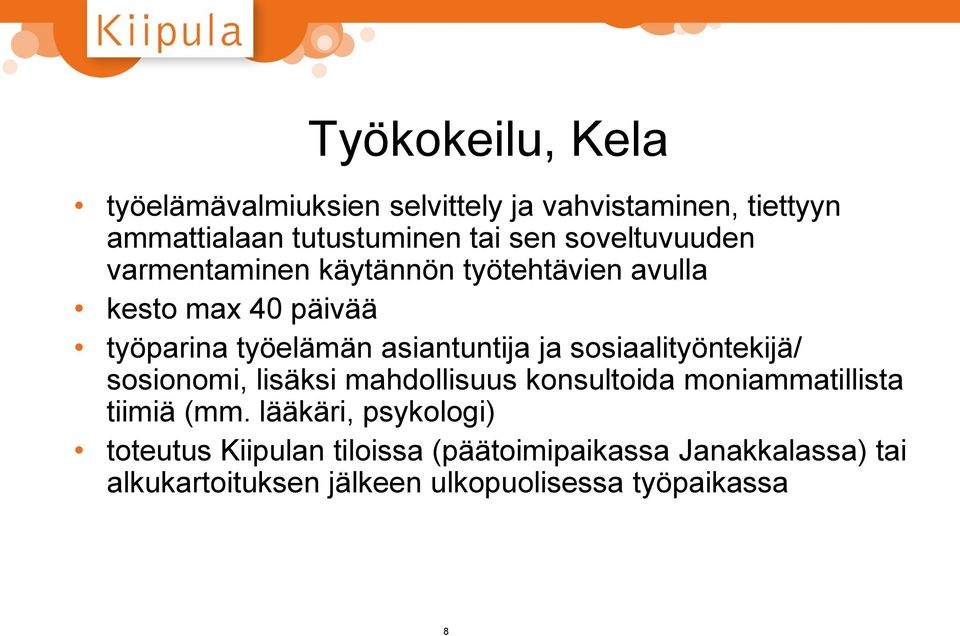 ja sosiaalityöntekijä/ sosionomi, lisäksi mahdollisuus konsultoida moniammatillista tiimiä (mm.