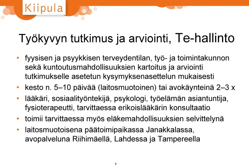 5 10 päivää (laitosmuotoinen) tai avokäynteinä 2 3 x lääkäri, sosiaalityöntekijä, psykologi, työelämän asiantuntija, fysioterapeutti,