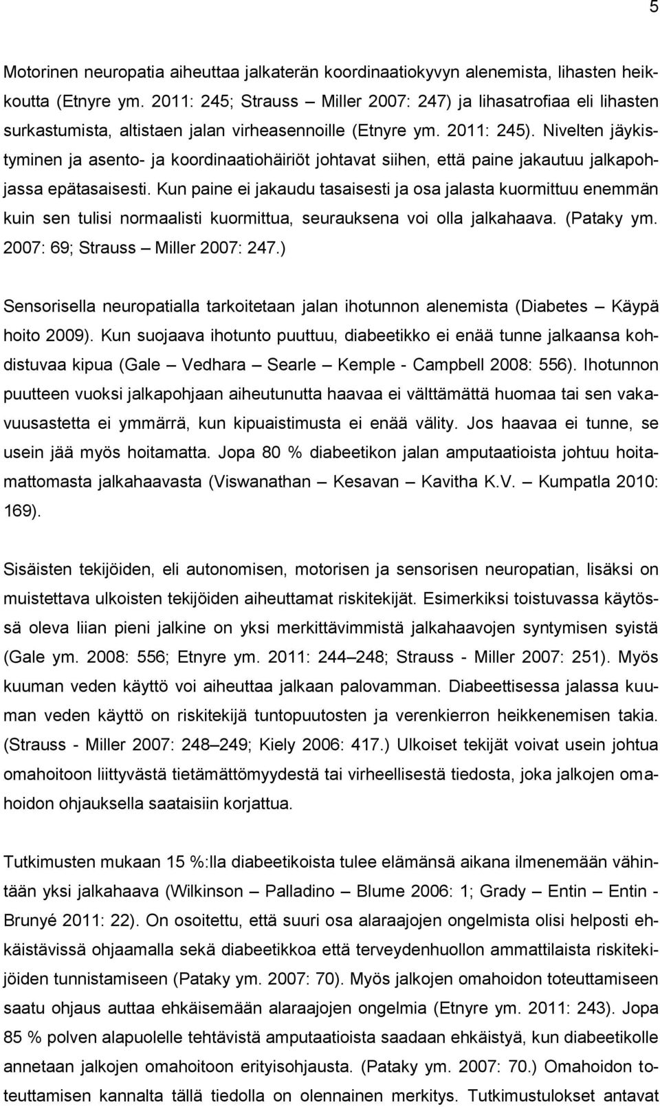 Nivelten jäykistyminen ja asento- ja koordinaatiohäiriöt johtavat siihen, että paine jakautuu jalkapohjassa epätasaisesti.