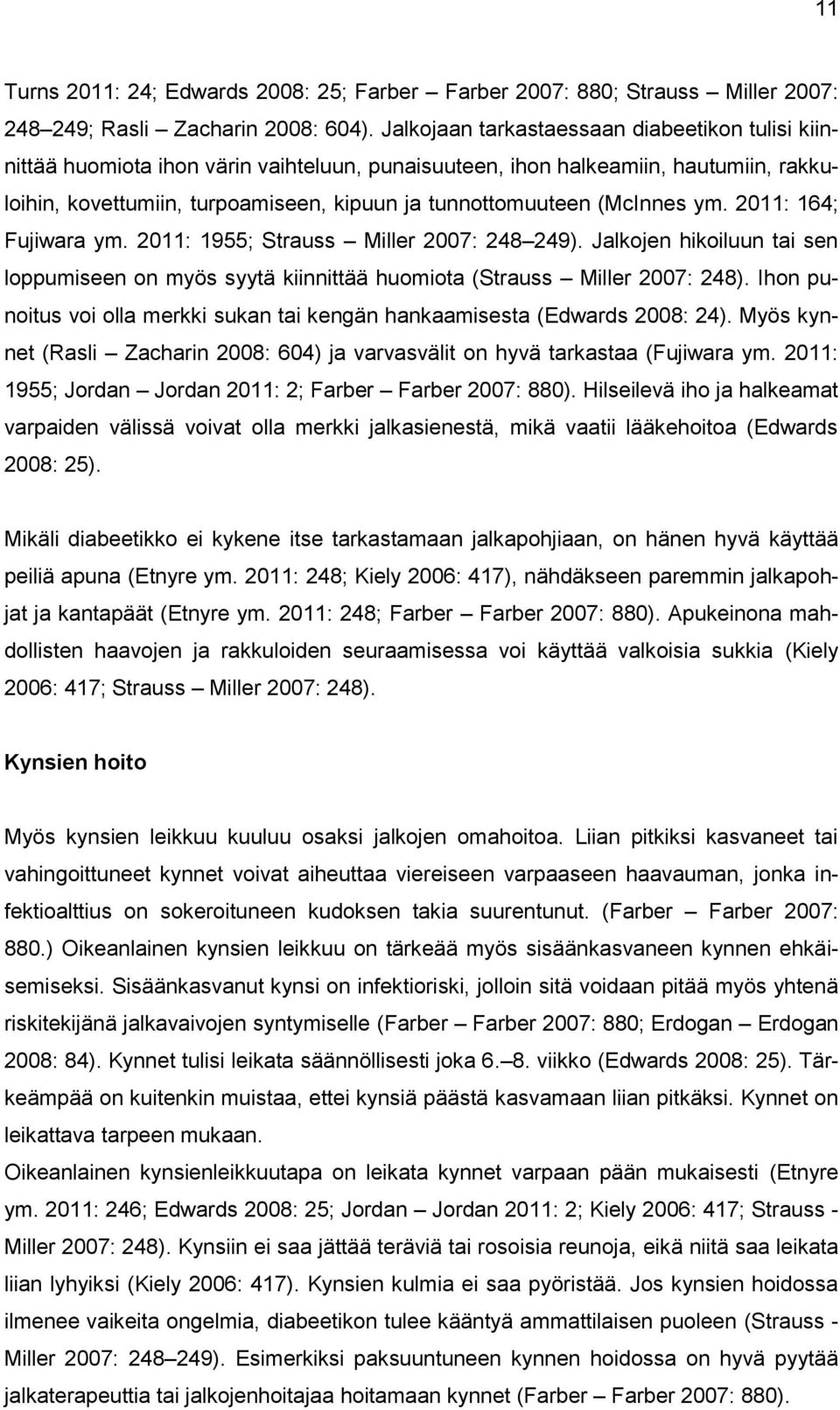 (McInnes ym. 2011: 164; Fujiwara ym. 2011: 1955; Strauss Miller 2007: 248 249). Jalkojen hikoiluun tai sen loppumiseen on myös syytä kiinnittää huomiota (Strauss Miller 2007: 248).