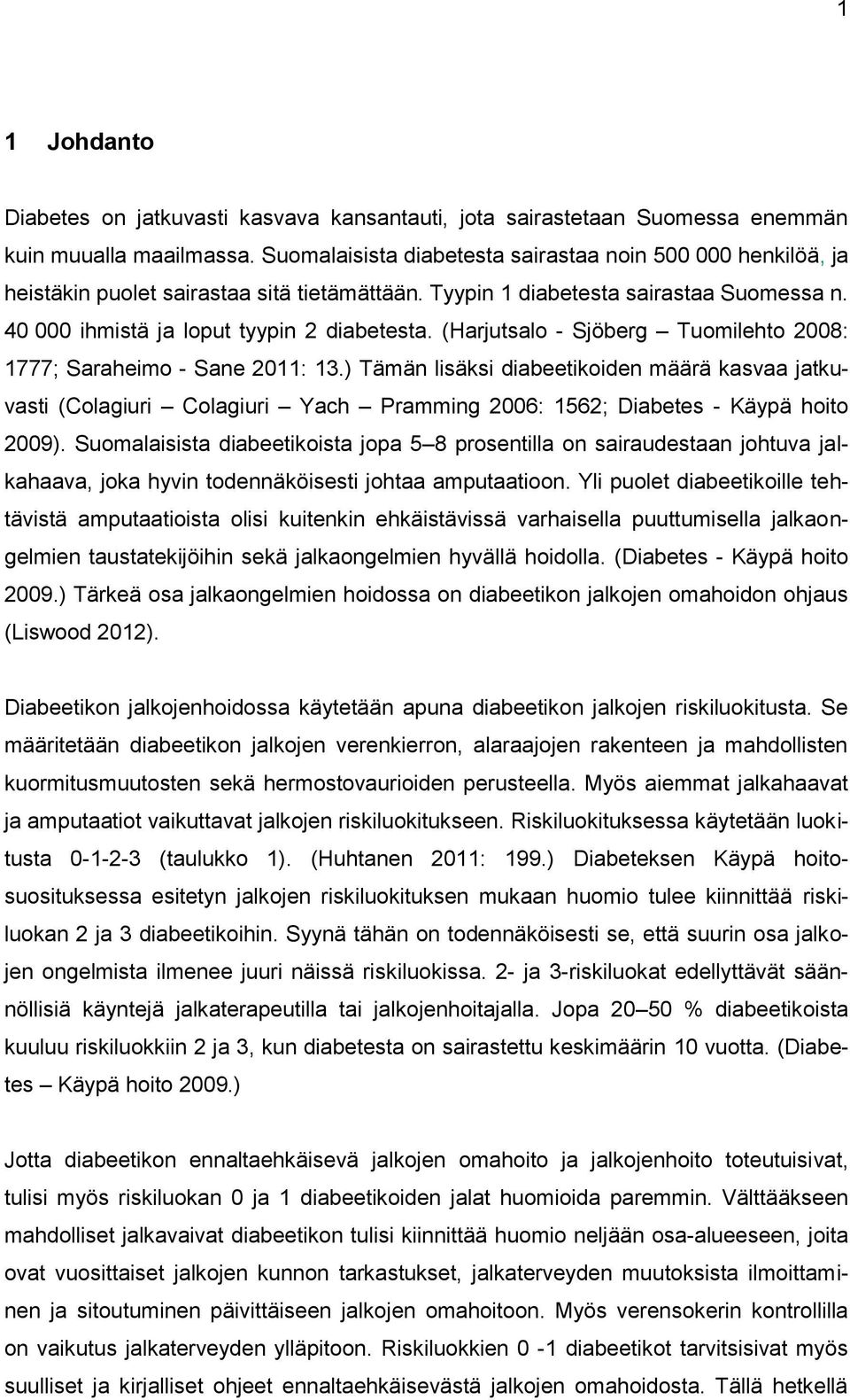 (Harjutsalo - Sjöberg Tuomilehto 2008: 1777; Saraheimo - Sane 2011: 13.
