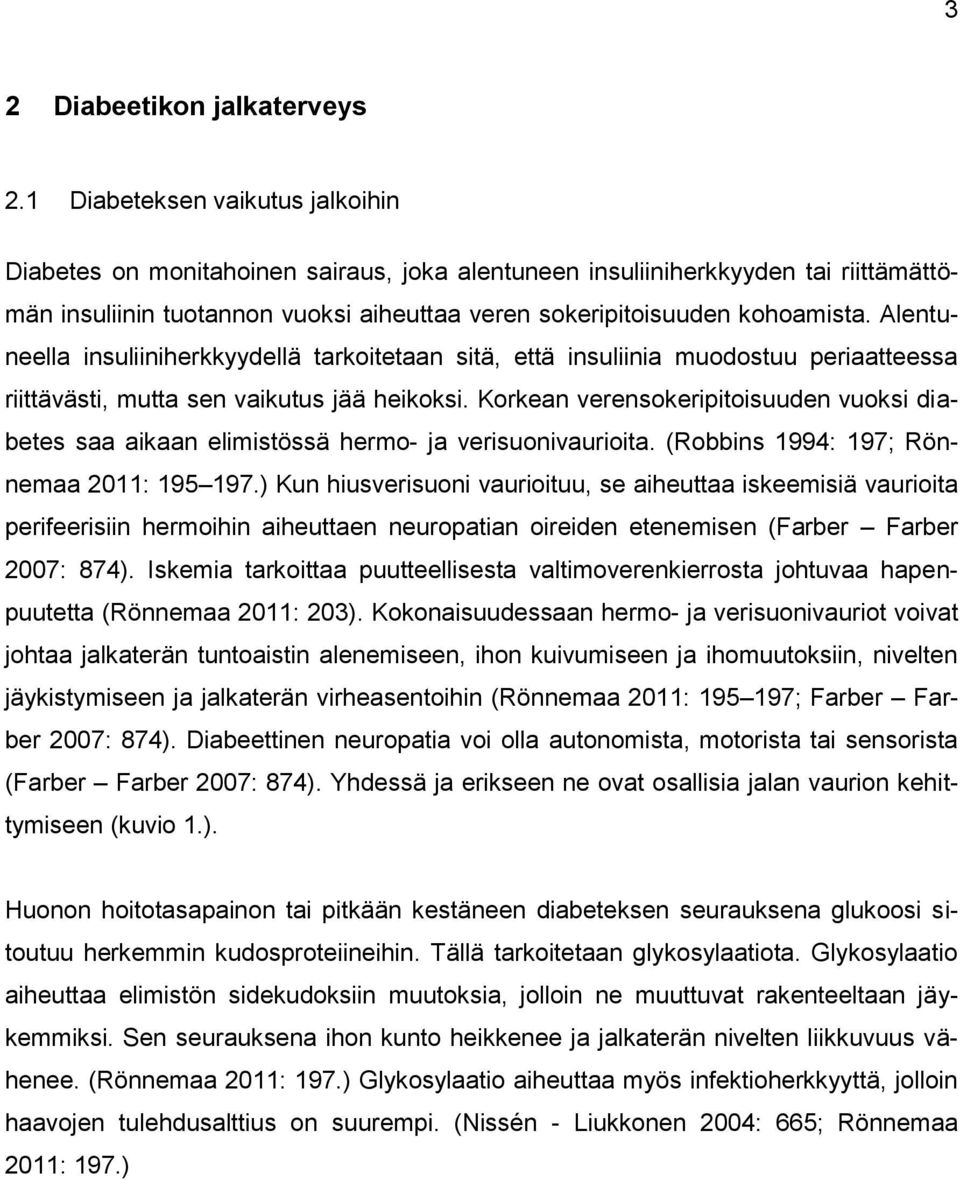 Alentuneella insuliiniherkkyydellä tarkoitetaan sitä, että insuliinia muodostuu periaatteessa riittävästi, mutta sen vaikutus jää heikoksi.