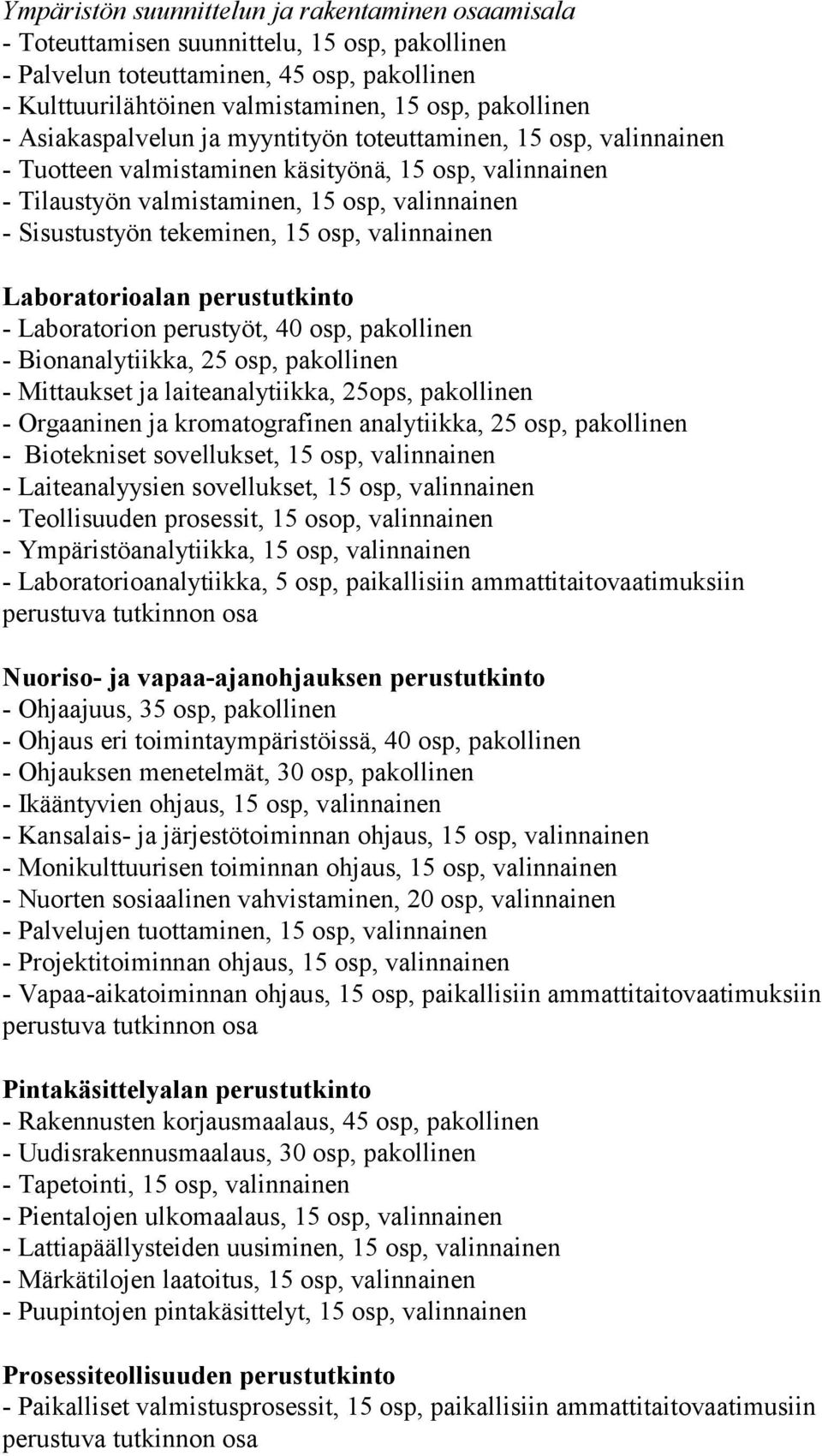 osp, valinnainen Laboratorioalan perustutkinto - Laboratorion perustyöt, 40 osp, pakollinen - Bionanalytiikka, 25 osp, pakollinen - Mittaukset ja laiteanalytiikka, 25ops, pakollinen - Orgaaninen ja