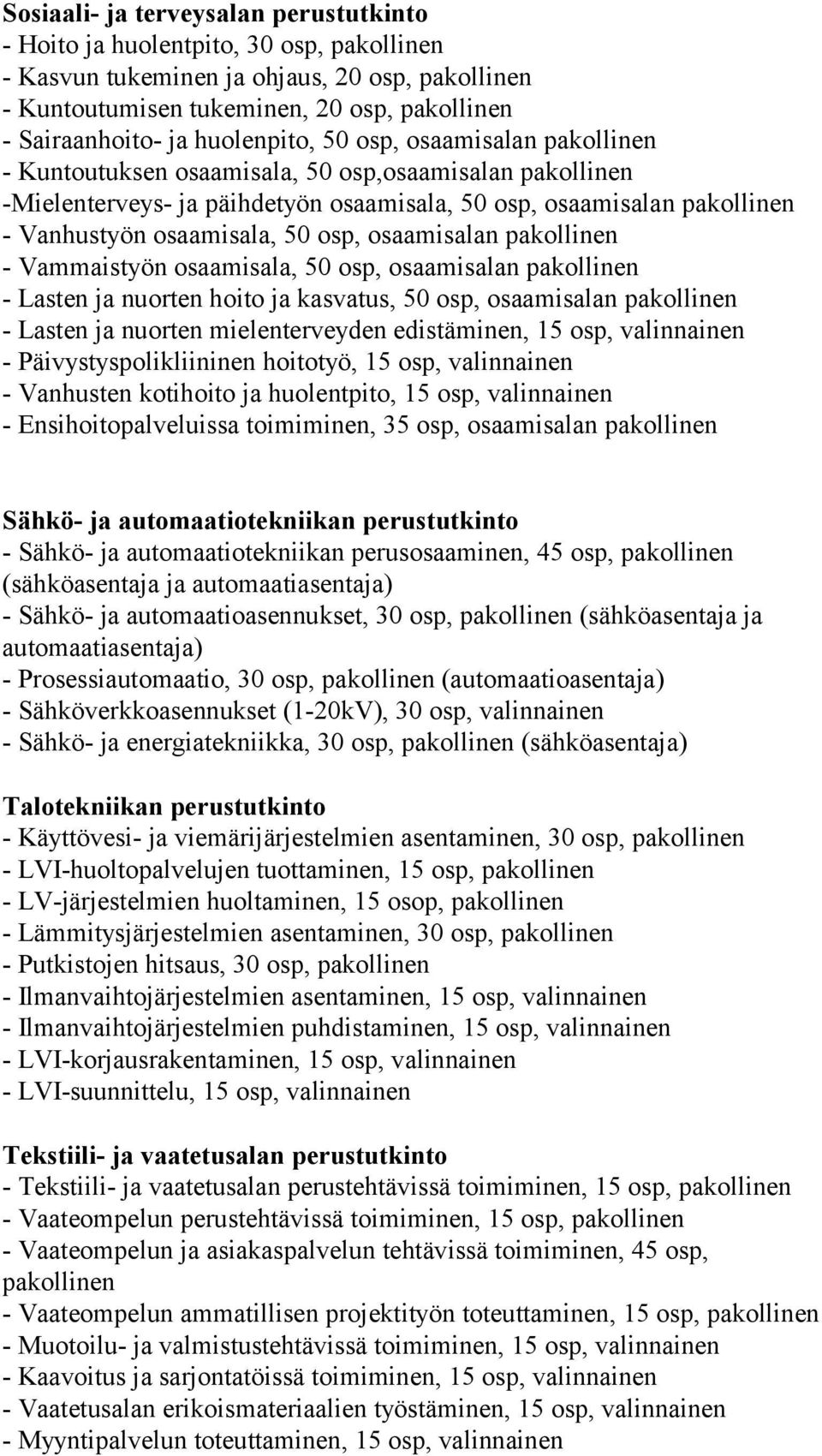 50 osp, osaamisalan pakollinen - Vammaistyön osaamisala, 50 osp, osaamisalan pakollinen - Lasten ja nuorten hoito ja kasvatus, 50 osp, osaamisalan pakollinen - Lasten ja nuorten mielenterveyden