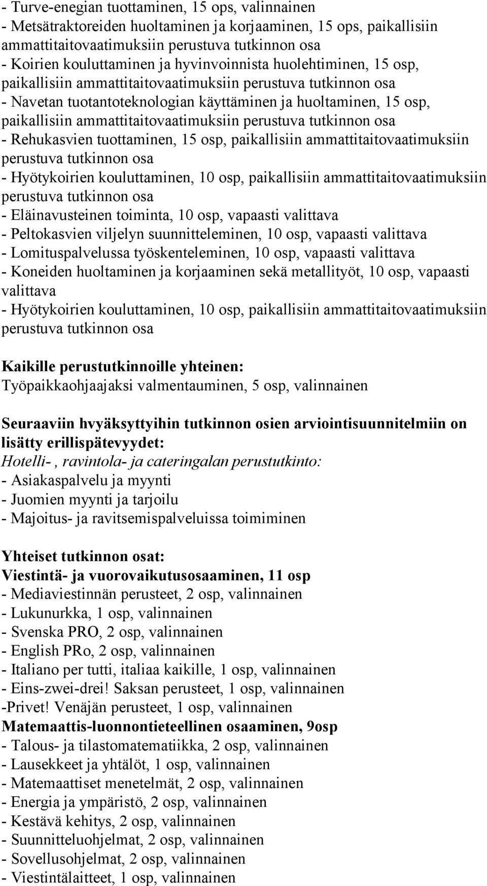 ammattitaitovaatimuksiin - Hyötykoirien kouluttaminen, 10 osp, paikallisiin ammattitaitovaatimuksiin - Eläinavusteinen toiminta, 10 osp, vapaasti valittava - Peltokasvien viljelyn suunnitteleminen,