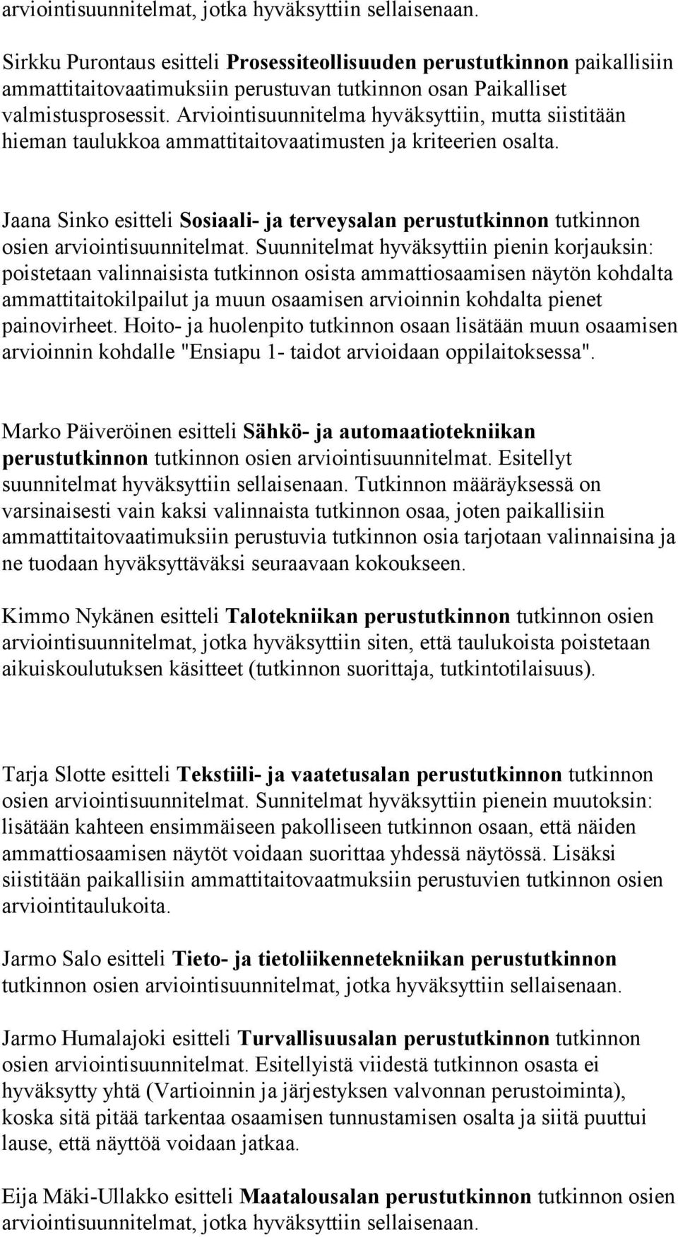 Arviointisuunnitelma hyväksyttiin, mutta siistitään hieman taulukkoa ammattitaitovaatimusten ja kriteerien osalta.