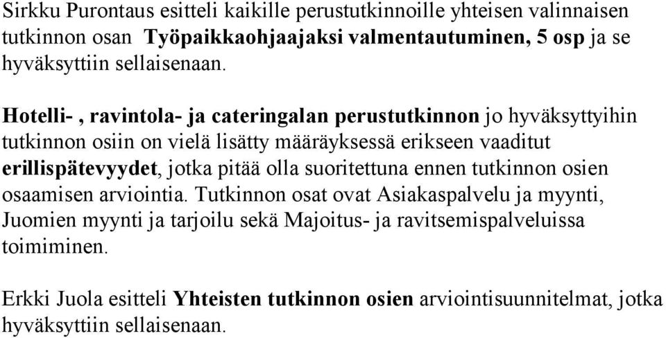 Hotelli-, ravintola- ja cateringalan perustutkinnon jo hyväksyttyihin tutkinnon osiin on vielä lisätty määräyksessä erikseen vaaditut erillispätevyydet,