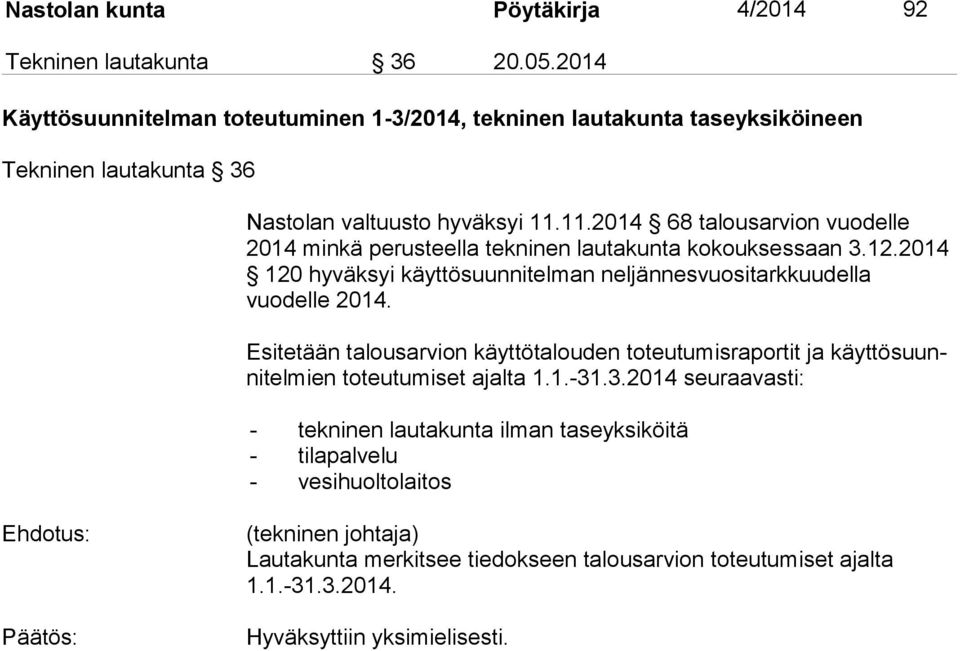 11.2014 68 talousarvion vuodelle 2014 min kä perusteella tekninen lautakunta kokouksessaan 3.12.2014 120 hy väk syi käyttösuunnitelman neljännesvuositarkkuudella vuodelle 2014.