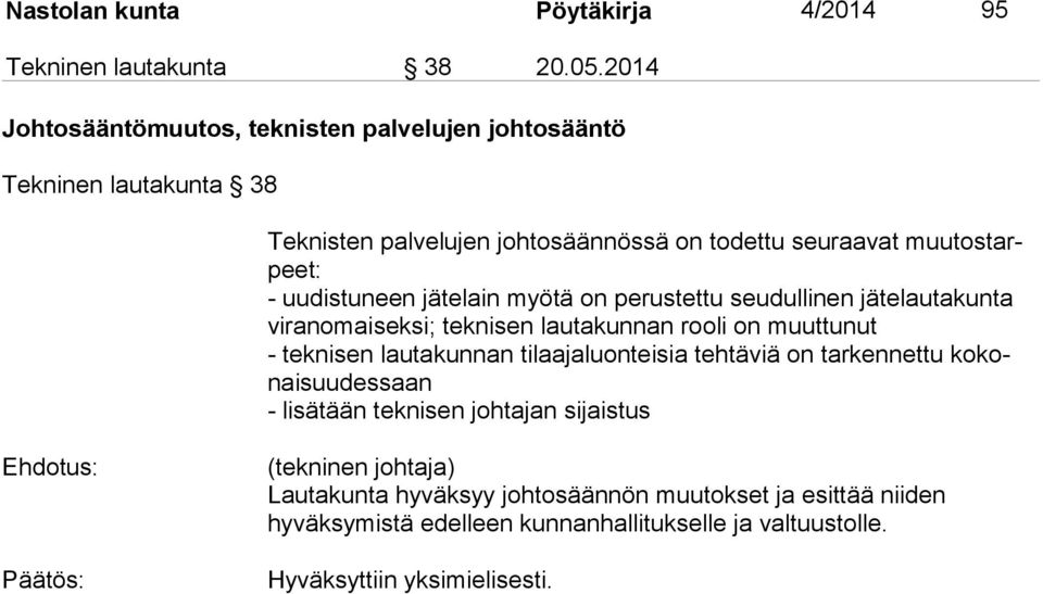 uudistuneen jätelain myötä on perustettu seudullinen jätelautakunta vi ran omai sek si; teknisen lautakunnan rooli on muuttunut - teknisen lautakunnan
