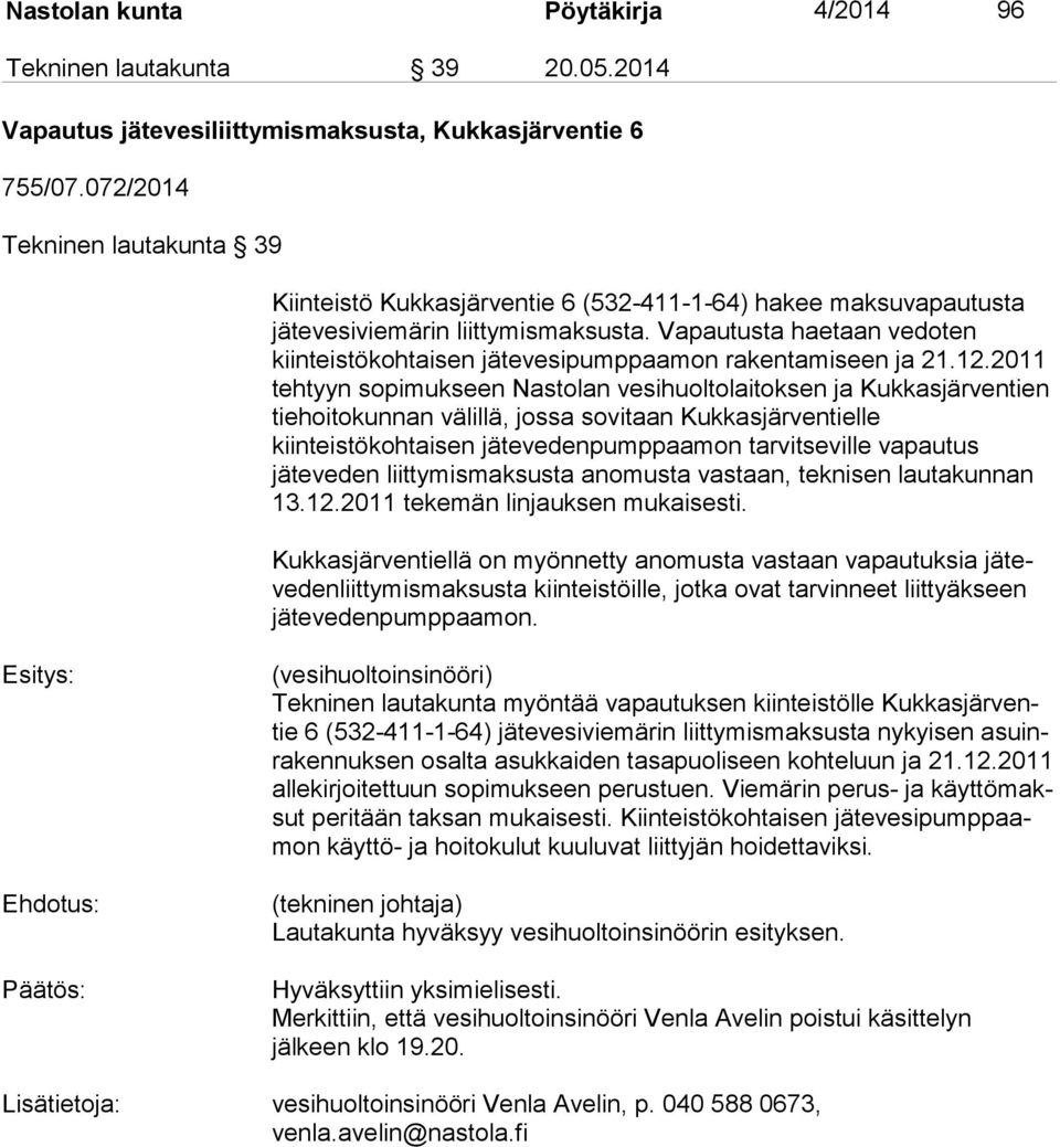 Vapautusta haetaan vedoten kiinteistökohtaisen jä te ve si pump paa mon rakentamiseen ja 21.12.