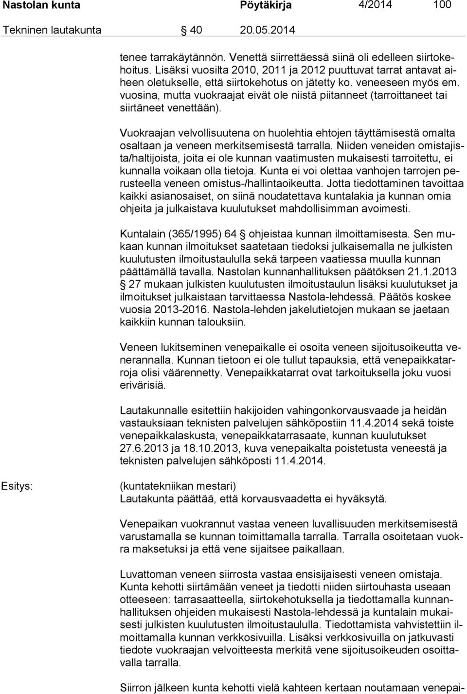 vuo si na, mutta vuokraajat eivät ole niistä piitanneet (tarroittaneet tai siir tä neet ve net tään).