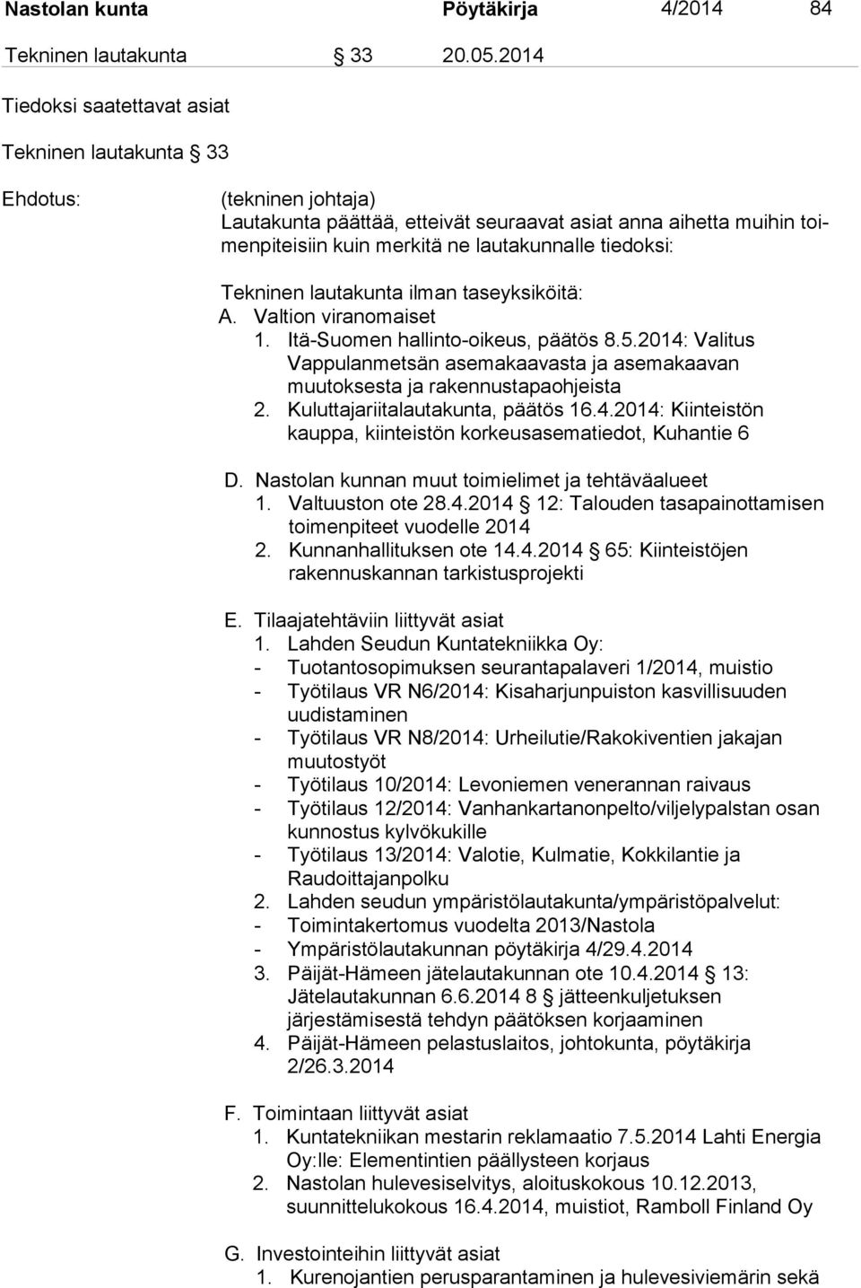 tiedoksi: Tekninen lautakunta ilman taseyksiköitä: A. Valtion viranomaiset 1. Itä-Suomen hallinto-oikeus, päätös 8.5.