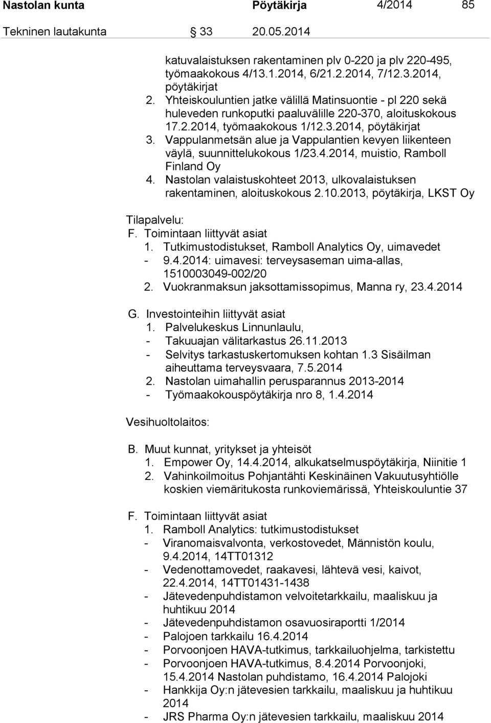 Vappulanmetsän alue ja Vappulantien kevyen liikenteen väylä, suunnittelukokous 1/23.4.2014, muistio, Ramboll Finland Oy 4.