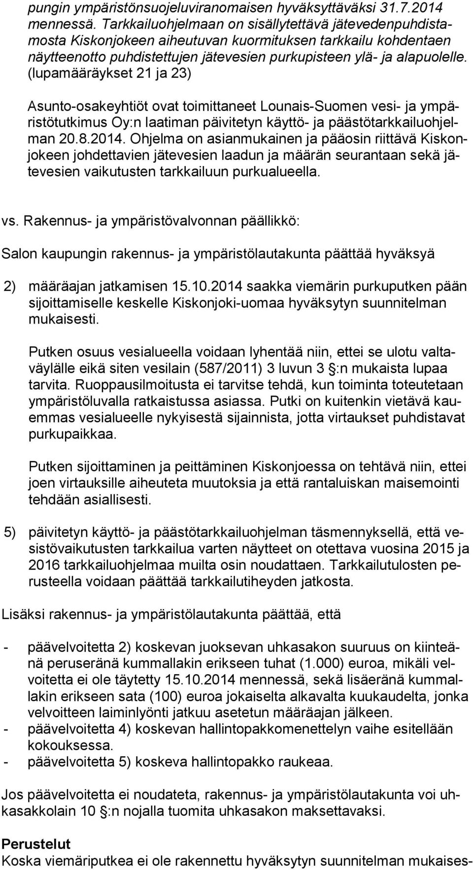 (lu pa mää räyk set 21 ja 23) Asunto-osakeyhtiöt ovat toimittaneet Lounais-Suomen vesi- ja ym päris tö tut ki mus Oy:n laatiman päivitetyn käyttö- ja pääs tö tark kai lu oh jelman 20.8.2014.