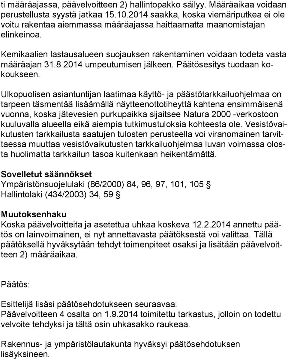 Kemikaalien lastausalueen suojauksen rakentaminen voidaan todeta vasta mää rä ajan 31.8.2014 umpeutumisen jälkeen. Päätösesitys tuodaan kokouk seen.