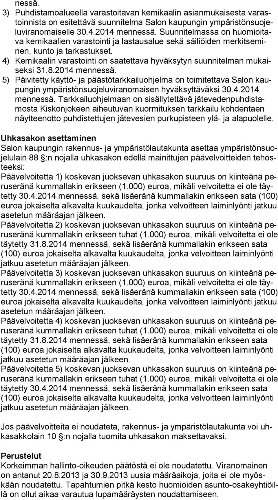 4) Kemikaalin varastointi on saatettava hyväksytyn suun ni tel man mu kaisek si 31.8.2014 mennessä.