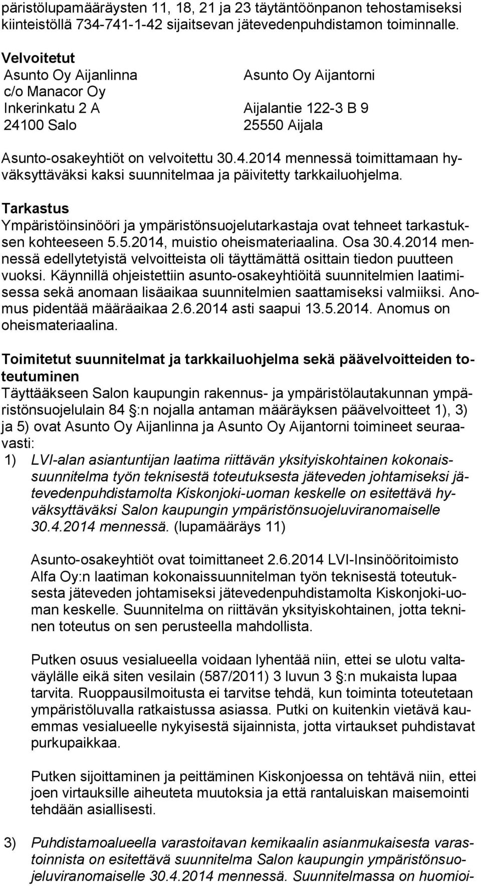 00 Salo 25550 Aijala Asunto-osakeyhtiöt on velvoitettu 30.4.2014 mennessä toimittamaan hyväk syt tä väk si kaksi suunnitelmaa ja päivitetty tarkkailuohjelma.