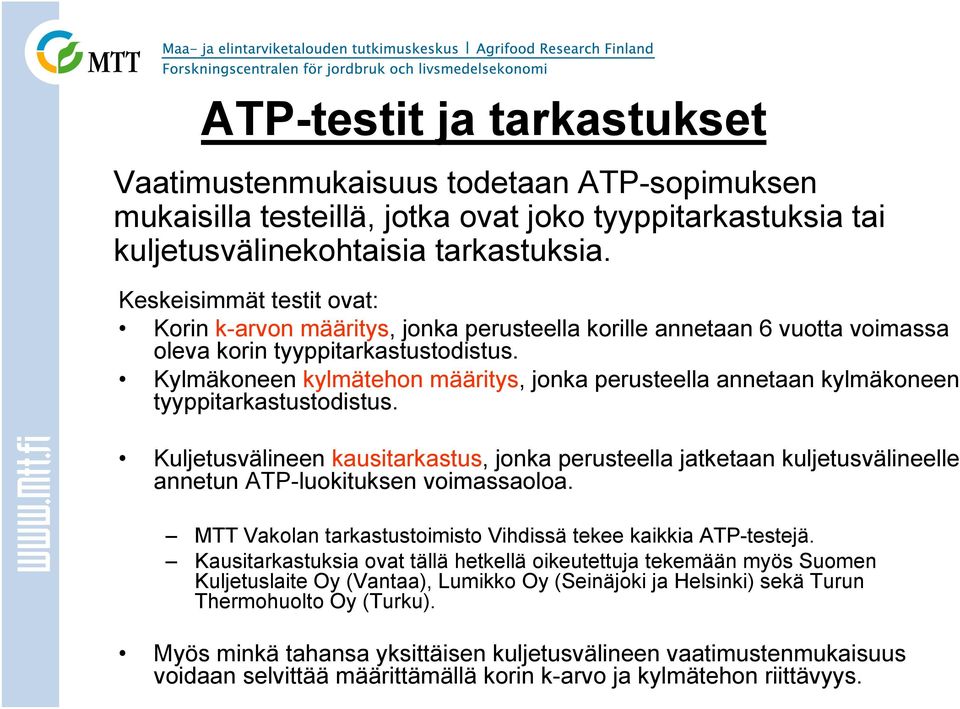 Kylmäkoneen kylmätehon määritys, jonka perusteella annetaan kylmäkoneen tyyppitarkastustodistus.