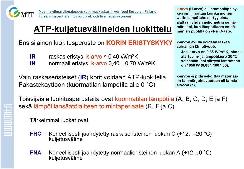 seinämän läpi, kun lämpötilaero seinämän eri puolilla on yksi C-aste.