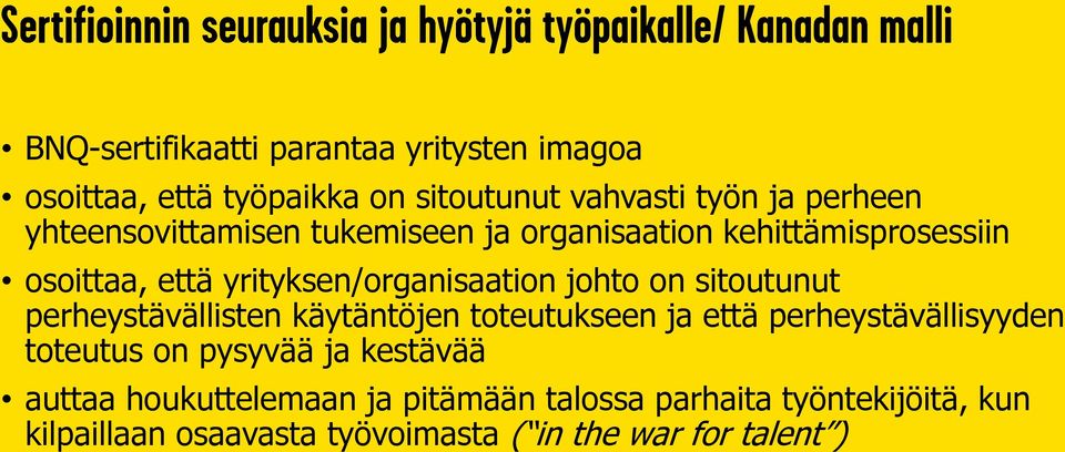 sitoutunut perheystävällisten käytäntöjen toteutukseen ja että perheystävällisyyden toteutus on pysyvää ja kestävää