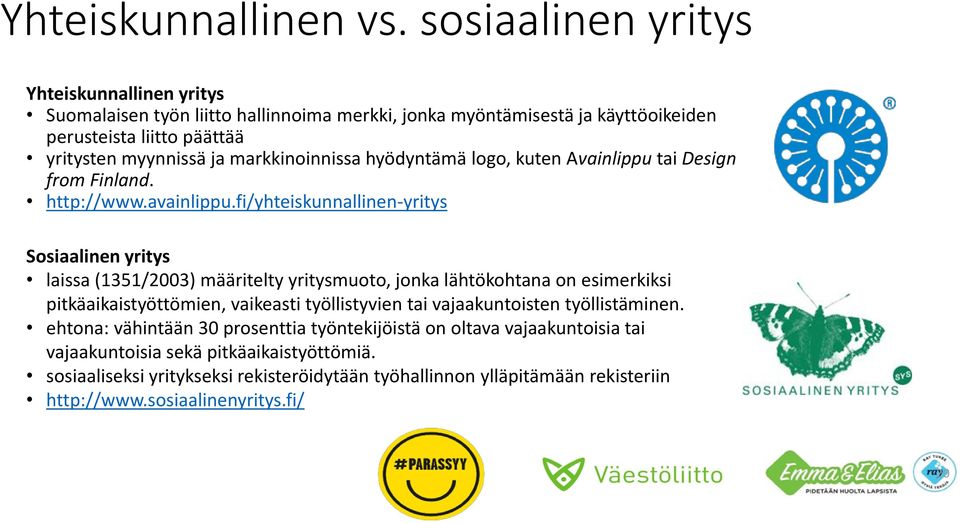 markkinoinnissa hyödyntämä logo, kuten Avainlippu tai Design from Finland. http://www.avainlippu.