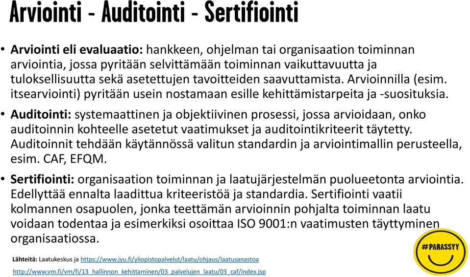 Auditointi: systemaattinen ja objektiivinen prosessi, jossa arvioidaan, onko auditoinnin kohteelle asetetut vaatimukset ja auditointikriteerit täytetty.