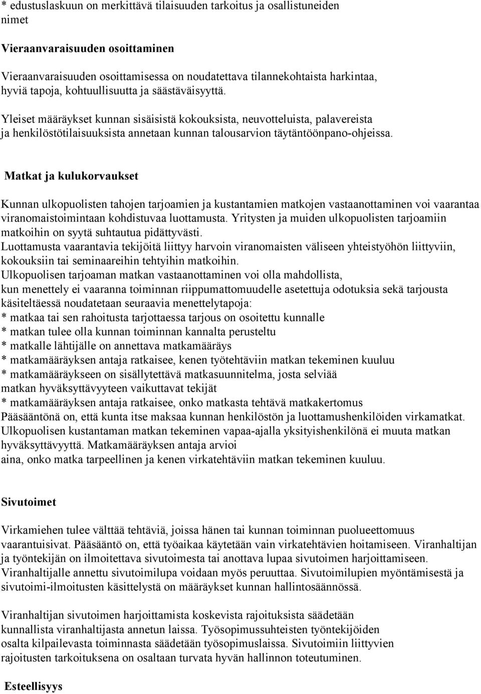 Yleiset määräykset kunnan sisäisistä kokouksista, neuvotteluista, palavereista ja henkilöstötilaisuuksista annetaan kunnan talousarvion täytäntöönpano-ohjeissa.