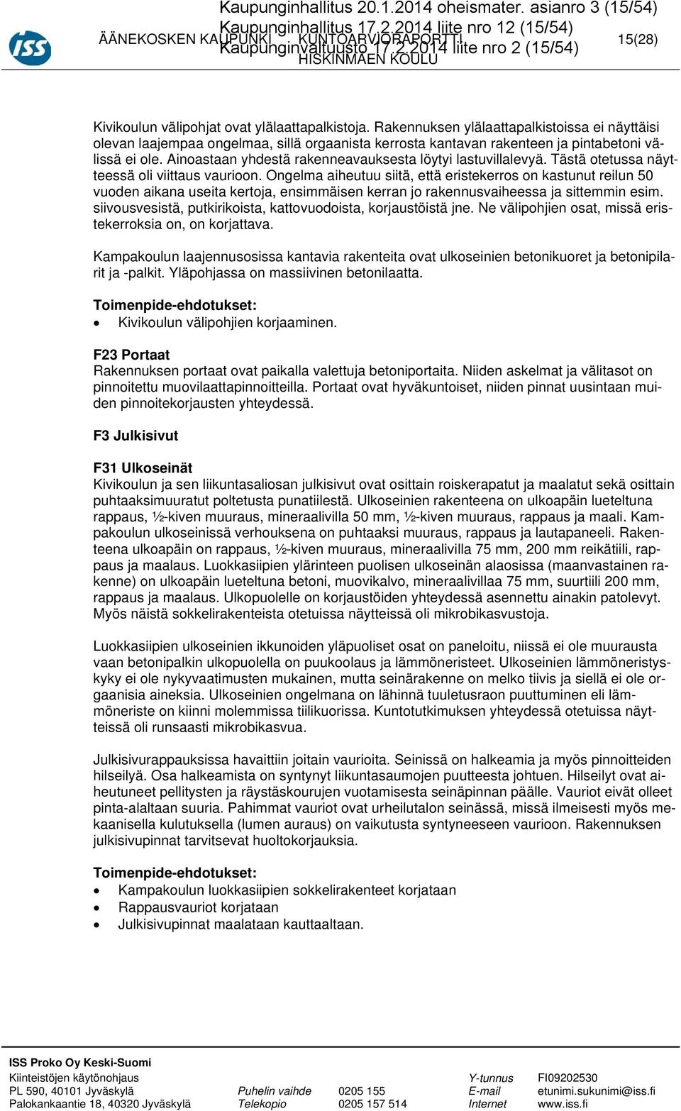 Ainoastaan yhdestä rakenneavauksesta löytyi lastuvillalevyä. Tästä otetussa näytteessä oli viittaus vaurioon.