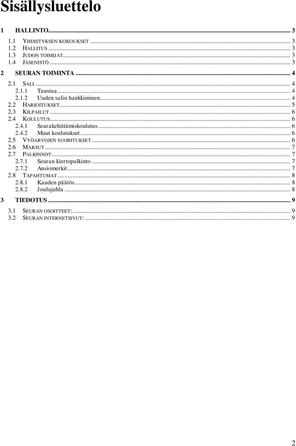 .. 6 2.4.2 Muut koulutukset... 6 2.5 VYÖARVOJEN SUORITUKSET... 6 2.6 MAKSUT... 7 2.7 PALKINNOT... 7 2.7.1 Seuran kiertopalkinto... 7 2.7.2 Ansiomerkit.