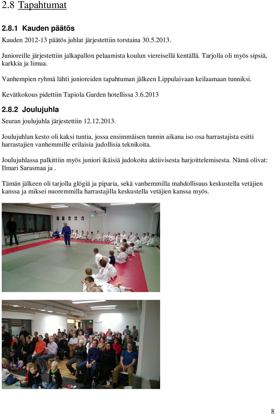 2 Joulujuhla Seuran joulujuhla järjestettiin 12.12.2013.