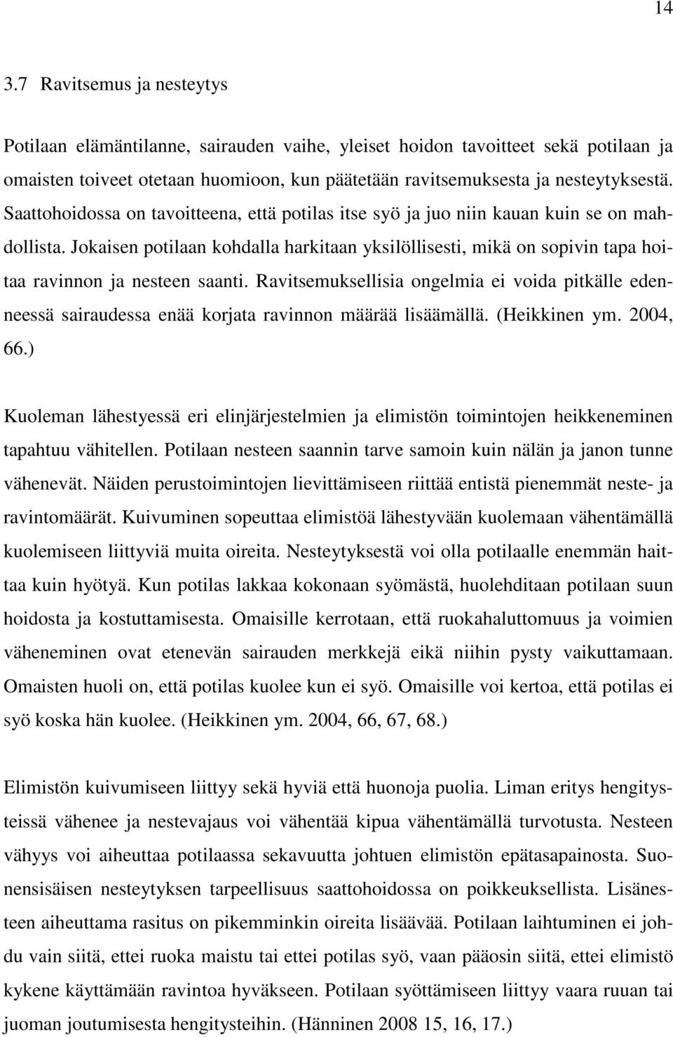 Jokaisen potilaan kohdalla harkitaan yksilöllisesti, mikä on sopivin tapa hoitaa ravinnon ja nesteen saanti.