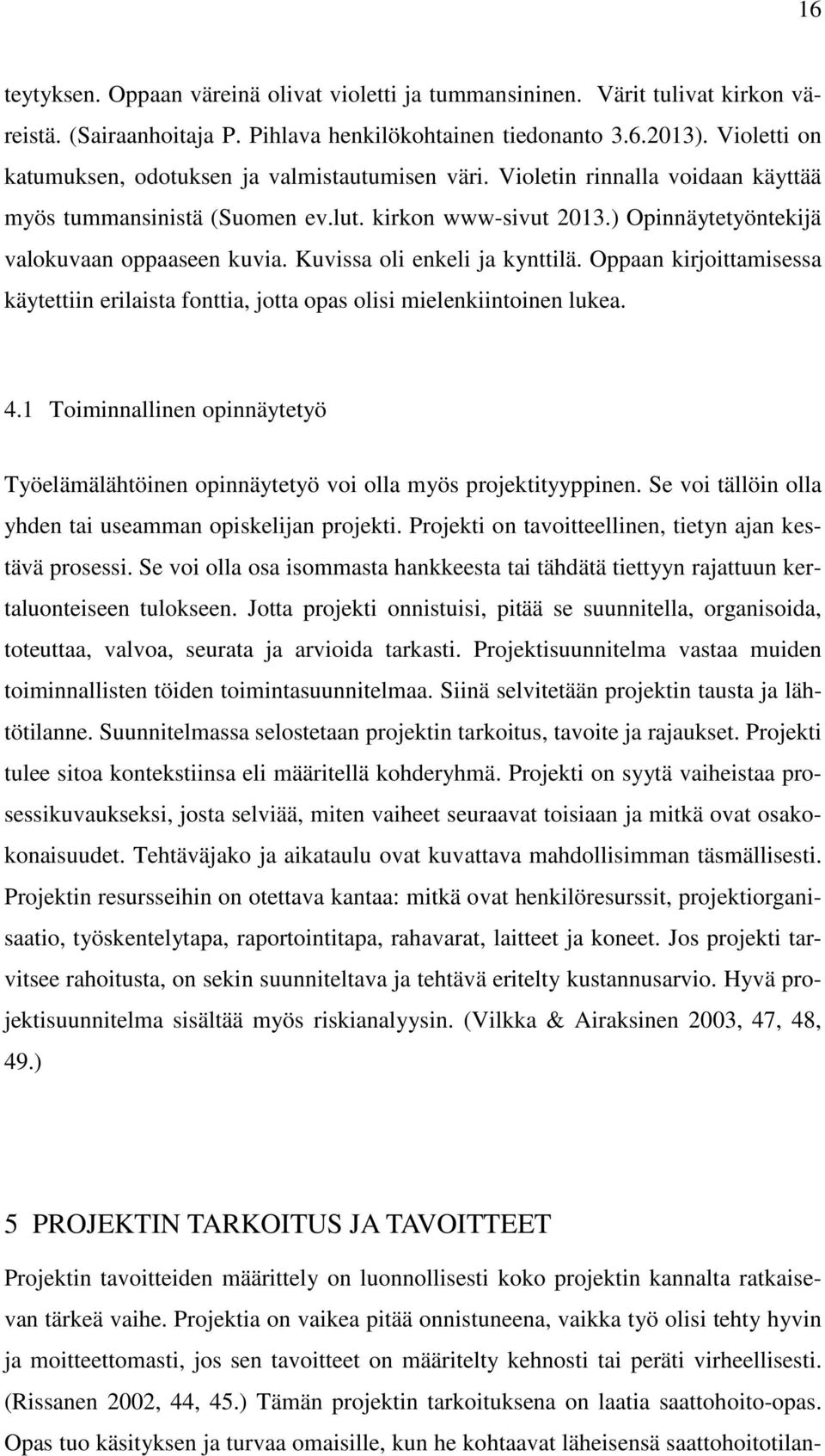 Kuvissa oli enkeli ja kynttilä. Oppaan kirjoittamisessa käytettiin erilaista fonttia, jotta opas olisi mielenkiintoinen lukea. 4.