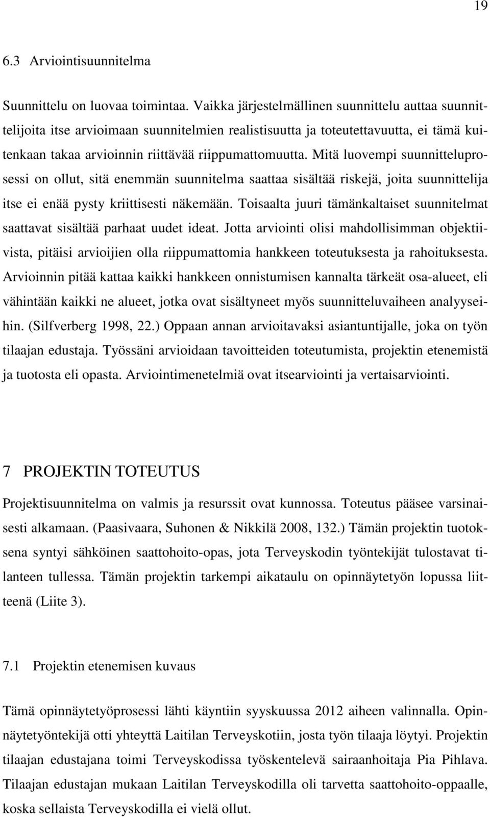 Mitä luovempi suunnitteluprosessi on ollut, sitä enemmän suunnitelma saattaa sisältää riskejä, joita suunnittelija itse ei enää pysty kriittisesti näkemään.