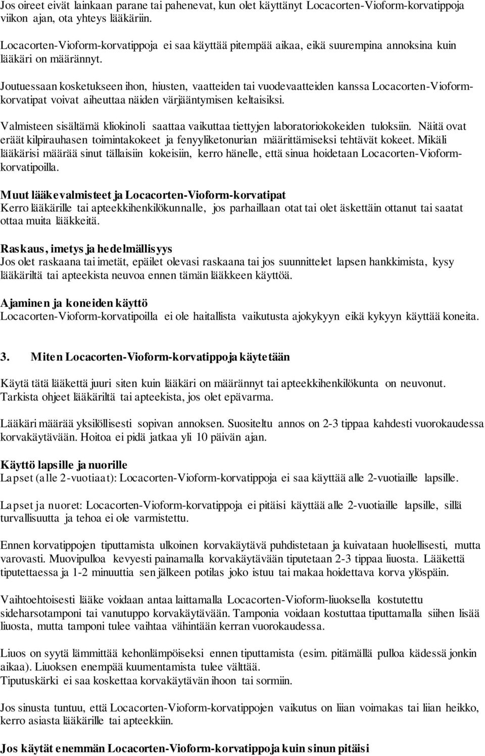 Joutuessaan kosketukseen ihon, hiusten, vaatteiden tai vuodevaatteiden kanssa Locacorten-Vioformkorvatipat voivat aiheuttaa näiden värjääntymisen keltaisiksi.