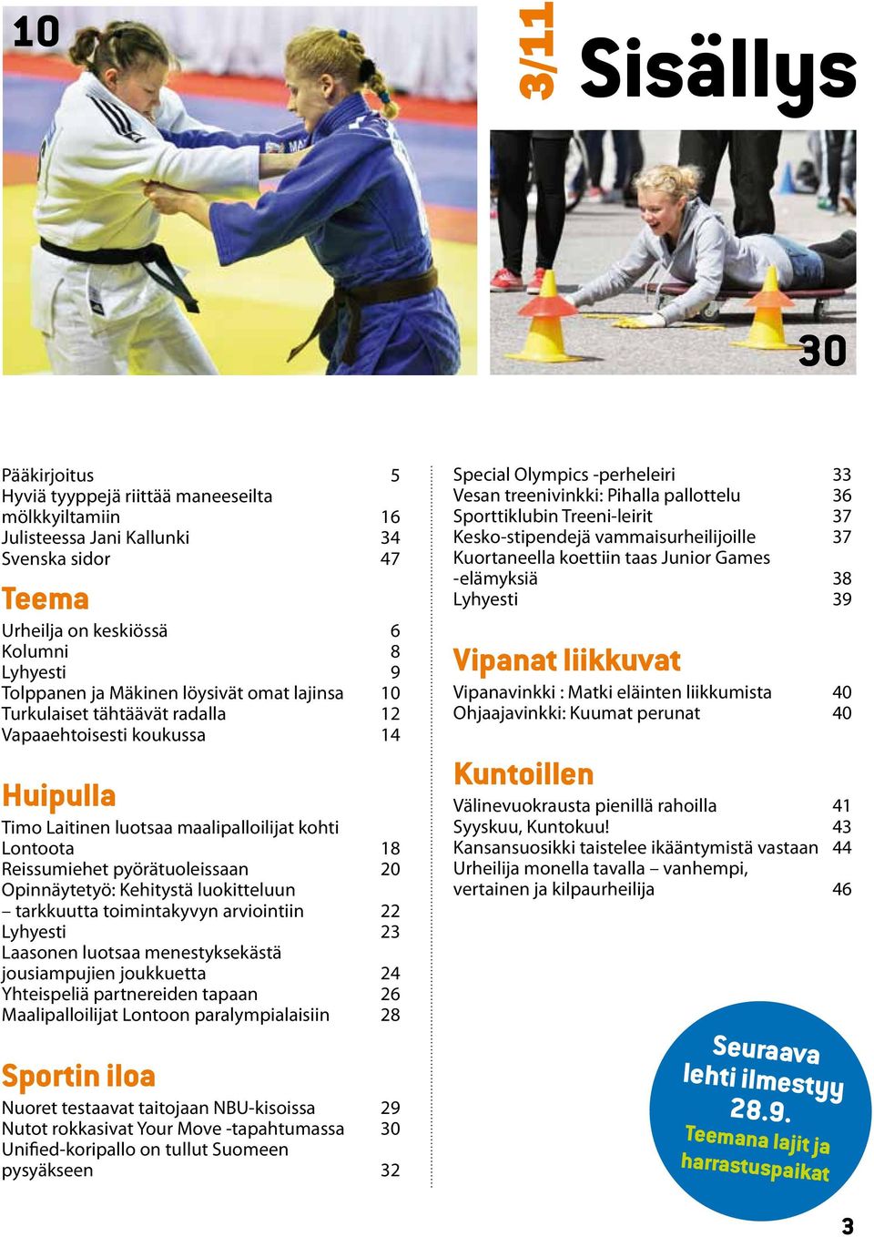 pyörätuoleissaan 20 Opinnäytetyö: Kehitystä luokitteluun tarkkuutta toimintakyvyn arviointiin 22 Lyhyesti 23 Laasonen luotsaa menestyksekästä jousiampujien joukkuetta 24 Yhteispeliä partnereiden