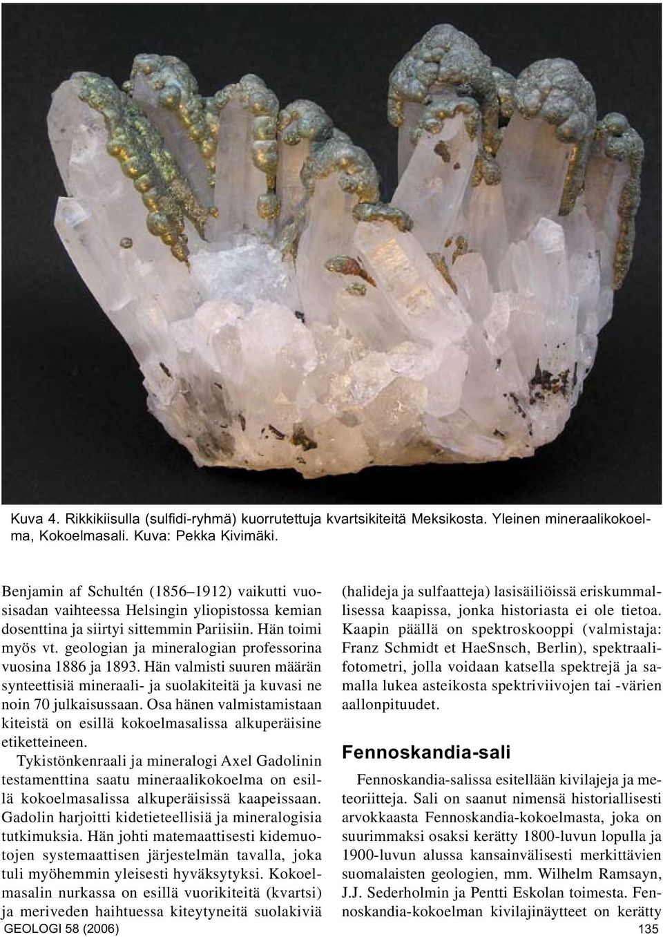 geologian ja mineralogian professorina Franz Schmidt et HaeSnsch, Berlin), spektraalifotometri, jolla voidaan katsella spektrejä ja sa- vuosina 1886 ja 1893.