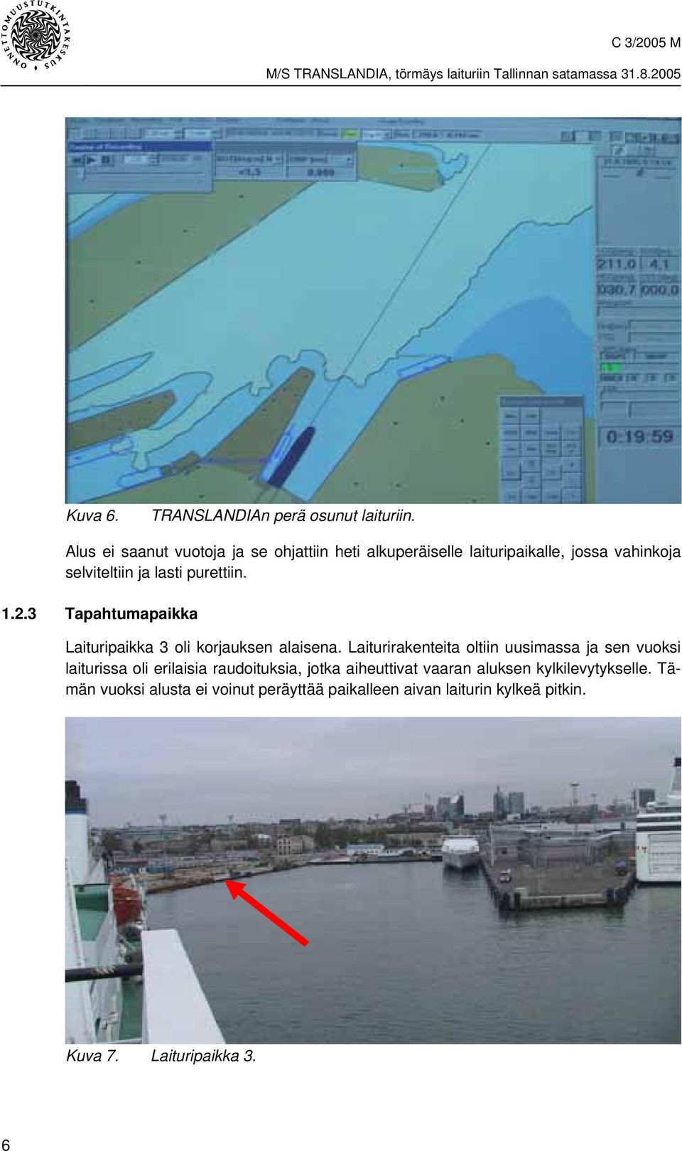 purettiin. 1.2.3 Tapahtumapaikka Laituripaikka 3 oli korjauksen alaisena.